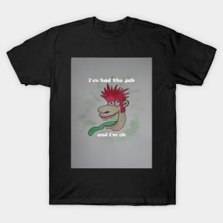 I've had the Covid jab adn I'm ok T-Shirt